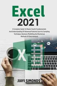Excel 2021: A Complete Guide To Master Excel's Fundamentals And Understanding of Advanced Features