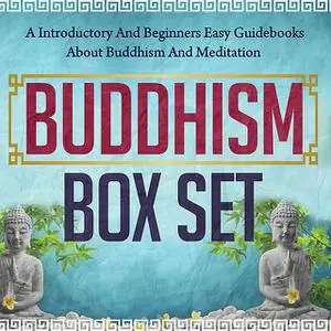 «Buddhism Box Set: A Introductory And Beginners Easy Guidebooks About Buddhism And Meditation» by Old Natural Ways