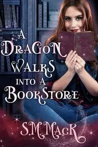 «A Dragon Walks Into A Bookstore» by Sorcha Mack