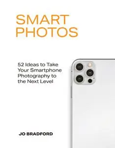 Smart Photos: 52 Ideas To Take Your Smartphone Photography to the Next Level