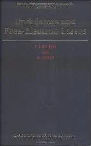 Undulators and Free-electron Lasers (International Series of Monographs on Physics) by H. Motz