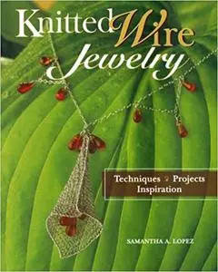 Knitted Wire Jewelry: Techniques. Projects. Inspiration