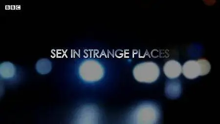BBC - Sex in Strange Places (2016)