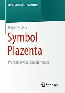 Symbol Plazenta: Pränatalpsychologie der Kunst