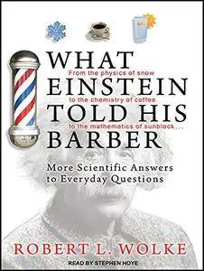 What Einstein Told His Barber: More Scientific Answers to Everyday Questions [Audiobook] {Repost}