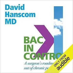 Back in Control: A Surgeon's Roadmap out of Chronic Pain, 2nd Edition [Audiobook]