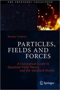 Particles, Fields and Forces: A Conceptual Guide to Quantum Field Theory and the Standard Model