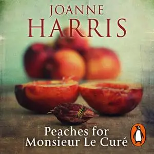 «Peaches for Monsieur le Curé (Chocolat 3)» by Joanne Harris