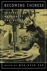 Becoming Chinese: Passages to Modernity and Beyond (Studies on China)