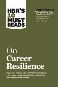 HBR's 10 Must Reads on Career Resilience (HBR's 10 Must Reads)