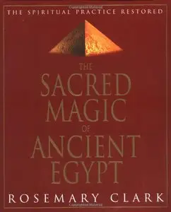 Sacred Magic Of Ancient Egypt: The Spiritual Practice Restored (repost)
