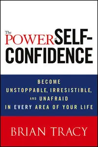 The Power of Self-Confidence: Become Unstoppable, Irresistible, and Unafraid in Every Area of Your Life (repost)
