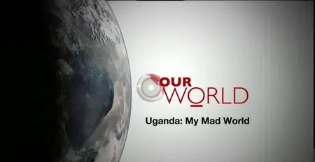 BBC Our World - Uganda: My Mad World (2015)