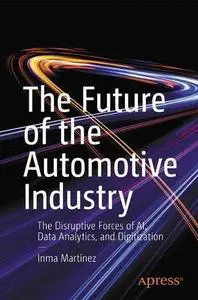 The Future of the Automotive Industry: The Disruptive Forces of AI, Data Analytics, and Digitization