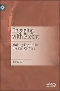 Engaging with Brecht: Making Theatre in the Twenty-first Century