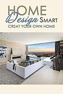 Home Design Smart: Creat Your Own Home : Perfect Gift For Holiday