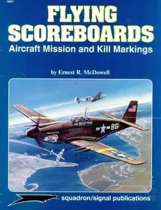 Flying Scoreboards: Aircraft Mission and Kill Markings - Aircraft Specials series (Squadron/Signal Publications 6061)