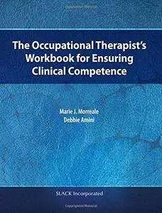 The Occupational Therapist’s Workbook for Ensuring Clinical Competence