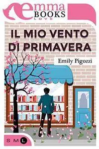 Emily Pigozzi - Il mio vento di primavera