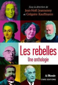 Jean-Noël Jeanneney, Grégoire Kauffmann, "Les rebelles : Une anthologie"