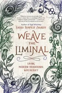 Weave the Liminal: Living Modern Traditional Witchcraft