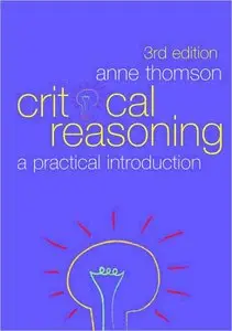 Critical Reasoning: A Practical Introduction, 3rd Edition (repost)