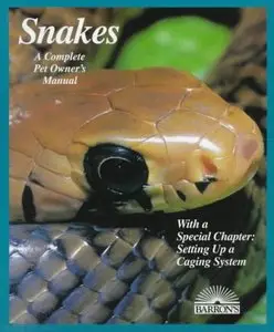Snakes: A Complete Pet Owner's Manual by Richard D. Bartlett