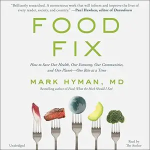 Food Fix: How to Save Our Health, Our Economy, Our Communities, and Our Planet--One Bite at a Time [Audiobook]