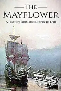 Mayflower: A History From Beginning to End