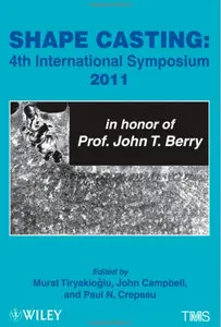 Shape Casting: Fourth International Symposium 2011 (in honor of Prof. John T. Berry) (Repost)