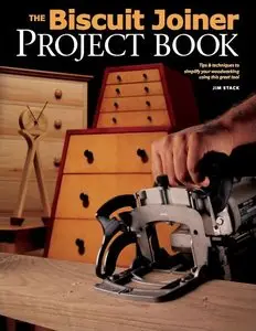 The Biscuit Joiner Project Book: Tips & Techniques to Simplify Your Woodworking Using This Great Tool (Popular Woodworking)