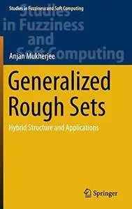 Generalized Rough Sets: Hybrid Structure and Applications (Repost)