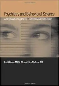 Psychiatry and Behavioral Science An Introduction and Study Guide for Medical Students