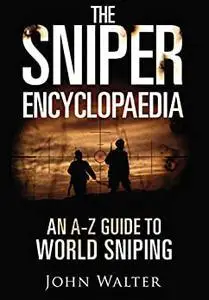 The Sniper Encyclopaedia: An A–Z Guide to World Sniping