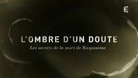 (Fr3) L'ombre d'un doute - Les secrets de la mort de Raspoutine (2012)