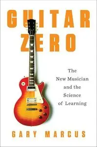 Guitar Zero: The New Musician and the Science of Learning (repost)