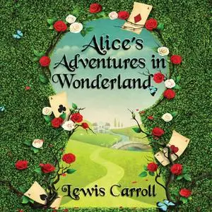 «Alice's Adventures in Wonderland» by Lewis Carroll