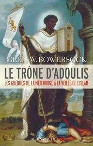 Glen W. Bowersock, "Le trône d'Adoulis : Les guerres de la mer Rouge à la veille de l'islam"