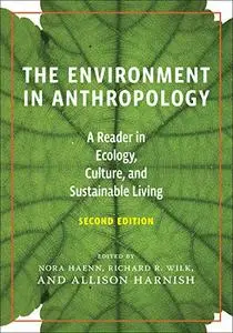 The Environment in Anthropology: A Reader in Ecology, Culture, and Sustainable Living, 2nd Edition