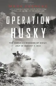 Operation Husky: The Canadian Invasion of Sicily, July 10-August 7, 1943 (repost)