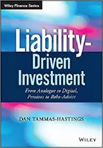 Liability-Driven Investment: From Analogue to Digital, Pensions to Robo-Advice (Wiley Finance)