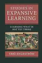 Studies in expansive learning : learning what is not yet there
