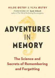 Adventures in Memory: The Science and Secrets of Remembering and Forgetting