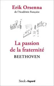 Erik Orsenna, "La passion de la fraternité: Beethoven"