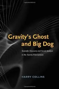 Gravity's Ghost and Big Dog: Scientific Discovery And Social Analysis In The Twenty-First Century