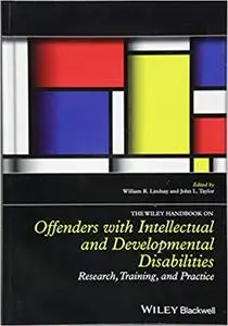 The Wiley Handbook on Offenders with Intellectual and Developmental Disabilities: Research, Training, and Practice