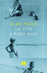 Alan Pauls - La vita a piedi nudi