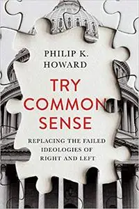 Try Common Sense: Replacing the Failed Ideologies of Right and Left