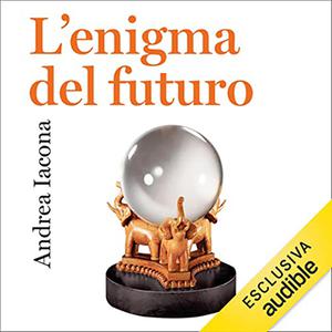 «L'enigma del futuro» by Andrea Iacona