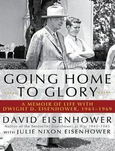 Going Home to Glory: A Memoir of Life with Dwight D. Eisenhower, 1961-1969 (Audiobook)